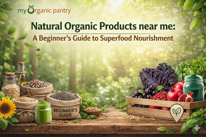 Natural Organic Products near me: A Beginner's Guide to Superfood Nourishment
